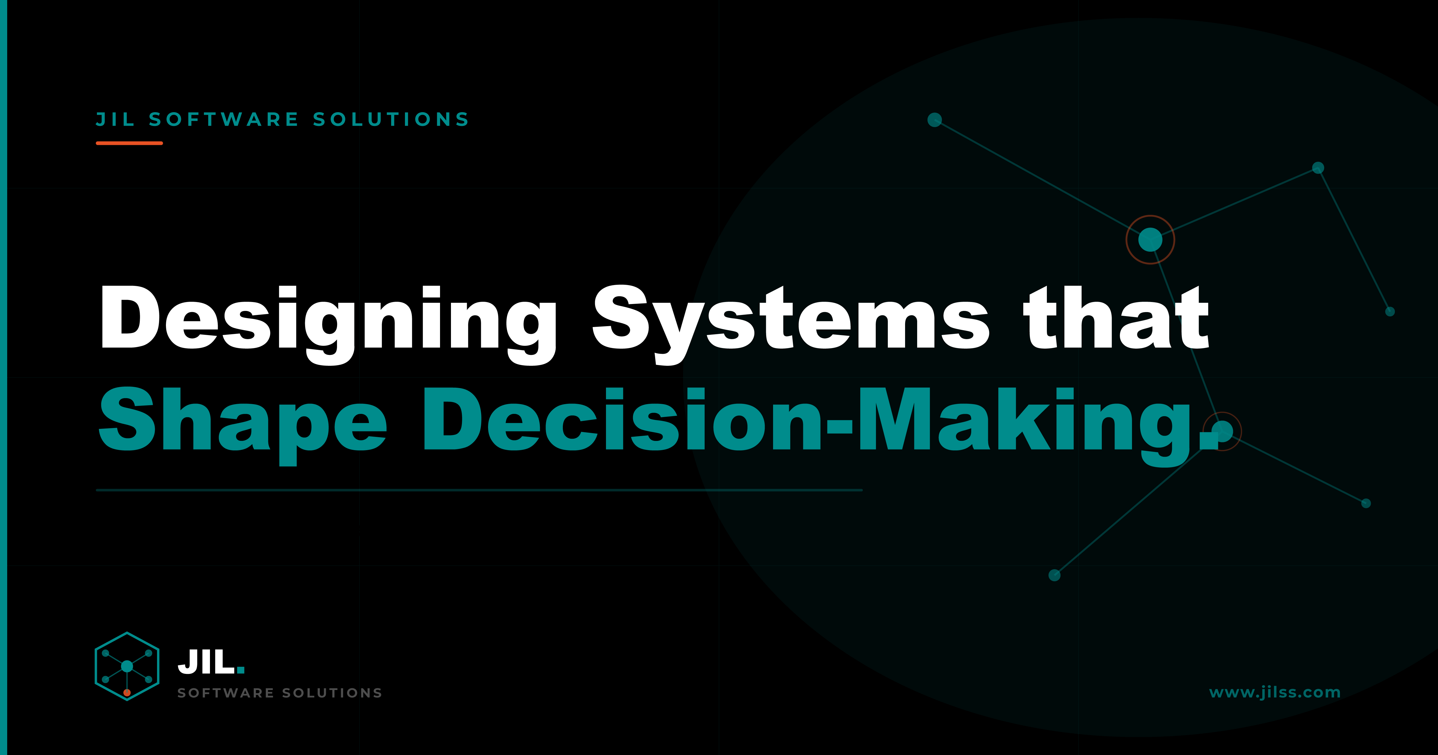 JIL Software Solutions — Designing Systems that Shape Decision-Making